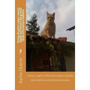 Storie di gatti: i miei, i vostri, quelli raccontati dai grandi della letteratura italiana: ovvero i gatti nella letteratura italiana d