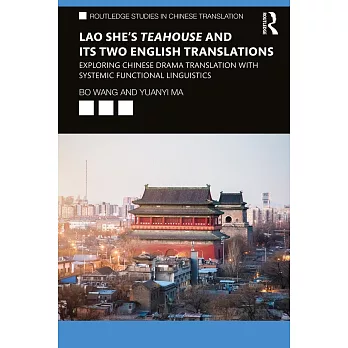 Lao Shes Teahouse and Its Two English Translations: Exploring Chinese Drama Translation with Systemic Functional Grammar