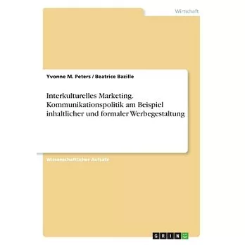 Interkulturelles Marketing. Kommunikationspolitik am Beispiel inhaltlicher und formaler Werbegestaltung