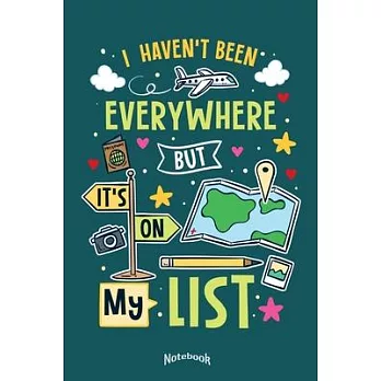 I Haven’’t Been Everywhere But It’’s On My List: Notebook, Diary or Journal Gift w/ 120 Dot Grid Pages, 6 x 9 Inches, Cream Paper, Glossy Finished Soft