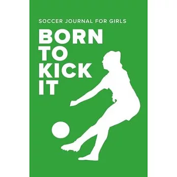 Soccer Journal For Girls - Born To Kick It: Blank Lined Gift Notebook