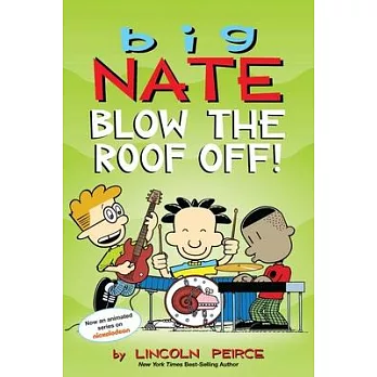 Big Nate : blow the roof off! /