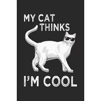 My Cats Thinks I’’m Cool: Feline with Sunglasses Cat Notebook 6x9 Inches 120 dotted pages for notes, drawings, formulas - Organizer writing book