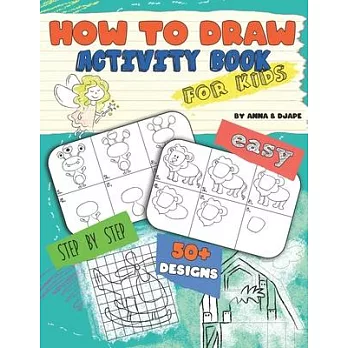 博客來-How To Draw, Activity Book for Kids: Easy, Step-by-Step, with 50 ...