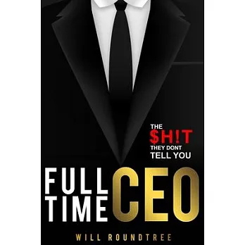 Full Time CEO: The $H!T They Dont Tell You