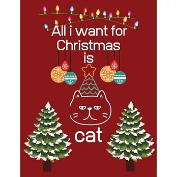All i want for Christmas is cat: Blank Lined Notebook Journal, Notebook Gift 110 pages 8.5 x 11’’’’ Blank Lined Journal - ... - for Journalism, Notes, C