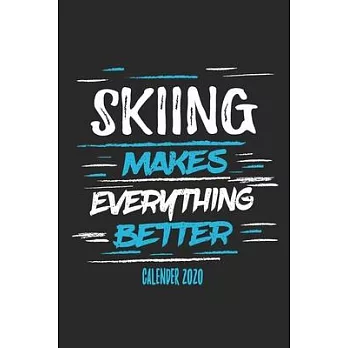Skiing Makes Everything Better Calender 2020: Funny Cool Skiing Calender 2020 - Monthly & Weekly Planner - 6x9 - 128 Pages - Cute Gift For Skiiers, Sk