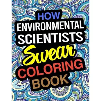 How Environmental Scientists Swear Coloring Book: Environmental Scientist Coloring Book For Environmental Science