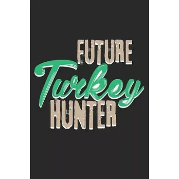 Future Turkey Hunter: Notebook A5 Size, 6x9 inches, 120 lined Pages, Hunting Hunt Hunter Huntsman Outdoor Turkey