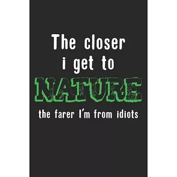 The Closer I Get To Nature The Farer I’’m From Idiots: Notebook A5 Size, 6x9 inches, 120 lined Pages, Hunting Hunt Hunter Huntsman Outdoor Funny Quote