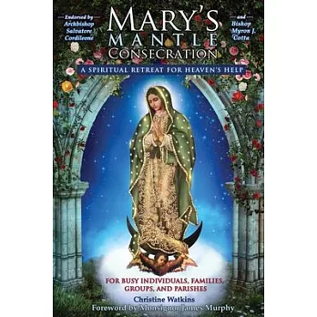 Mary’’s Mantle Consecration: A Spiritual Retreat for Heaven’’s Help