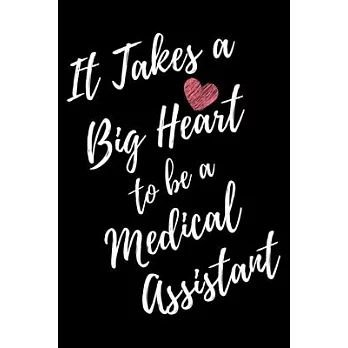 It Takes a Big Heart to be a Medical Assistant: Medical Assistant Journal For Gift - Black Notebook For Men Women - Ruled Writing Diary - 6x9 100 page