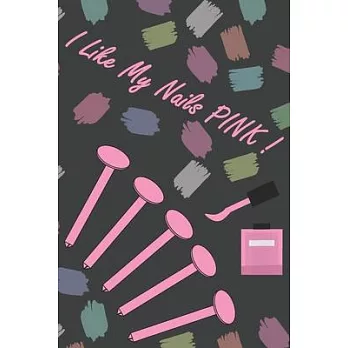 I Like My Nails Pink Notebook: Journal Girls Gift Handbook Lined White Paper