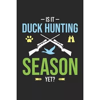 Is It Duck Hunting Season Yet: My Prayer Journal, Diary Or Notebook For Hunting Lover. 120 Story Paper Pages. 6 in x 9 in Cover.