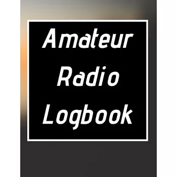 Amateur Radio Logbook: Amateur Ham Radio Station Log Book; HAM Radio Log Book; Logbook for Ham Radio Operators; Ham Radio Contact Keeper; Ham