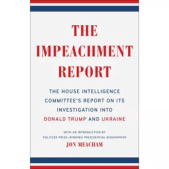 Impeachment Report: The House Intelligence Committee’’s Report on Its Investigation Into Donald Trump and the Ukraine