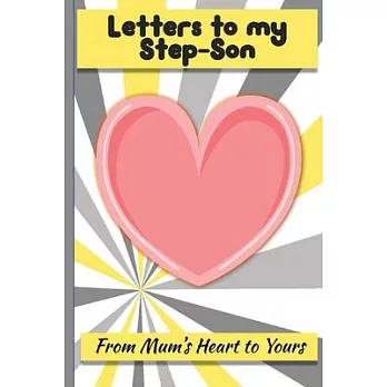 Letters to My Step-Son: Lined Journal - Keepsake Notebook for Mums, Step-Mums, Grand Mothers to record the different stages of their boys life