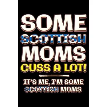 Some scottish moms cuss a lot: Notebook (Journal, Diary) for Scottish moms - 120 lined pages to write in