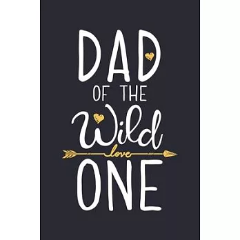 Dad of The Wild One: Dad Lined Notebook, Journal, Organizer, Diary, Composition Notebook, Gifts for Dads, Grandpa and Uncles.