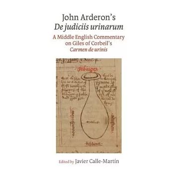 John Arderon’’s de Judiciis Urinarum: A Middle English Commentary on Giles of Corbeil’’s Carmen de Urinis in Glasgow University Library, MS Hunter 328 a