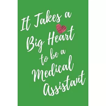 It Takes a Big Heart to be a Medical Assistant: Medical Assistant Journal For Gift - Green Notebook For Men Women - Ruled Writing Diary - 6x9 100 page