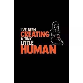 I’’ve been creating a tiny little human: Pregnancy - 6x9 - dotgrid - dot grid paper - notebook - notes