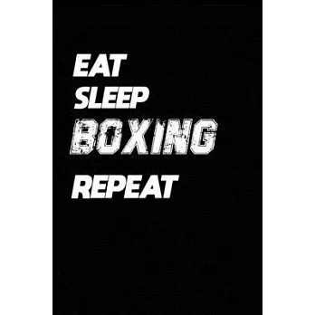 Eat Sleep Boxing Repeat: Boxing Notebook Gift: Lined Notebook / Journal Gift, 120 Pages, 6x9, Soft Cover, Matte Finish