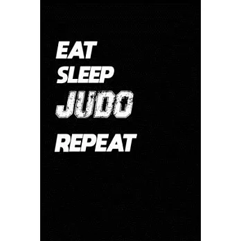 Eat Sleep Judo Repeat: Judo Notebook Gift: Lined Notebook / Journal Gift, 120 Pages, 6x9, Soft Cover, Matte Finish