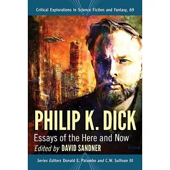 Philip K. Dick: Essays of the Here and Now