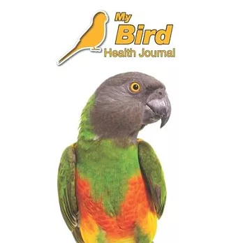 My Bird Health Journal: Senegal Parrot - 109 pages 6＂x9＂ - Track and Record Vet Visits, Training and Daily Notes - Medical Documentation - Avi