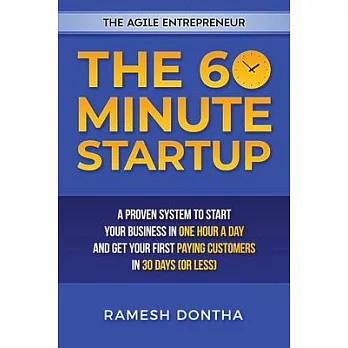 The 60 Minute Startup: A Proven System to Start Your Business in 1 Hour a Day and Get Your First Paying Customers in 30 Days (or Less)