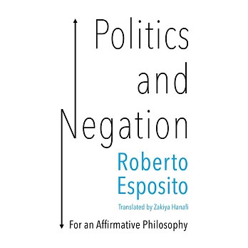 Politics and negation : towards an affirmative philosophy