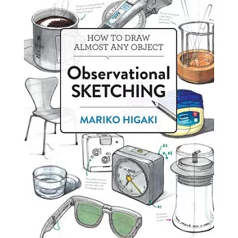 Observational Sketching: Hone Your Artistic Skills by Learning How to Observe and Sketch Everyday Objects