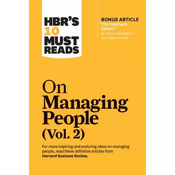 Hbr’’s 10 Must Reads on Managing People, Vol. 2 (with Bonus Article ＂the Feedback Fallacy＂ by Marcus Buckingham and Ashley Goodall)