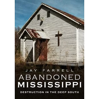 Abandoned Mississippi: Destruction in the Deep South