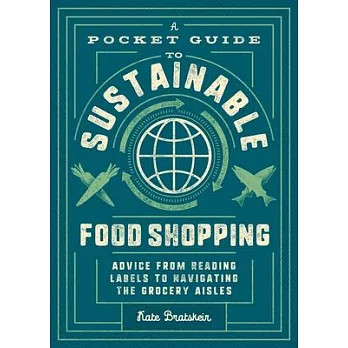 A Pocket Guide to Sustainable Food Shopping: Advice from Reading Labels to Navigating Grocery Aisles