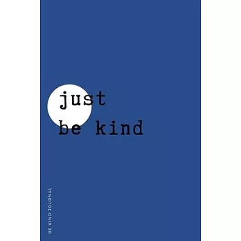 BE KIND JOURNAL Just Be Kind: Choose Kind and Be a Better Person Lined Composition Notebook with Inspiring Quotes Kindness Gift