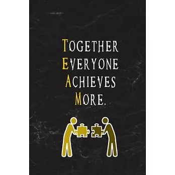 Together Everyone Achieves More.: Blank Lined Journal Thank Gift for Team, Teamwork, New Employee, Coworkers, Boss, Bulk Gift Ideas
