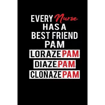Every Nurse Has A Best Friend Pam Lorazepam Diazepam Clonazepam: Nurse Writing Journal Lined, Diary, Notebook (6 x 9) 120 Page