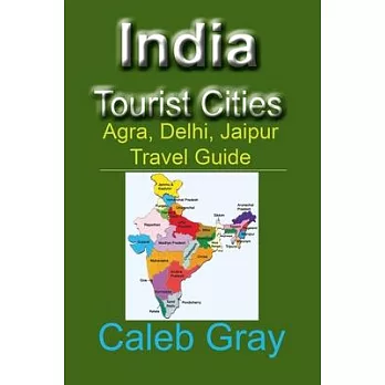 India Tourist Cities: Agra, Delhi, Jaipur Travel Guide