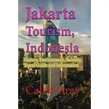 Jakarta Tourism, Indonesia: History, Environment, Security, Travel Guide and Information