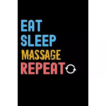 Eat, Sleep, Massage, Repeat Notebook - Massage Funny Gift: Lined Notebook / Journal Gift, 120 Pages, 6x9, Soft Cover, Matte Finish