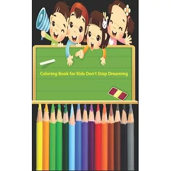 Coloring Book for Kids Don’’t Stop Dreaming: Simple and funny Coloring Book to develop creativity for all ages and tastes. All Family will enjoy it/pai