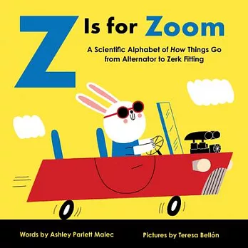 Z Is for Zoom: A Scientific Alphabet of How Things Go, from Alternator to Zerk Fitting (Baby University)