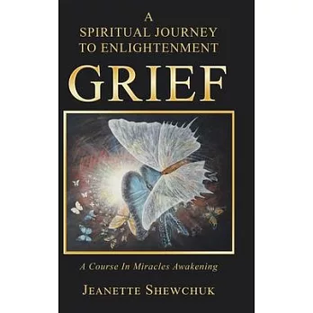 Grief: A Spiritual Journey to Enlightenment