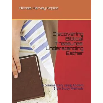 Discovering Biblical Treasures: Understanding Esther: A commentary using Ancient Bible Study Methods