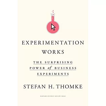 Experimentation Works: The Surprising Power of Business Experiments