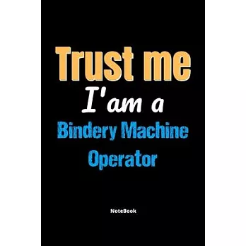 博客來-Trust Me I’’m A Bindery Machine Operator Notebook - Bindery Machine ...