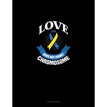 Love Does Not Count Chromosomes: 3 Column Ledger
