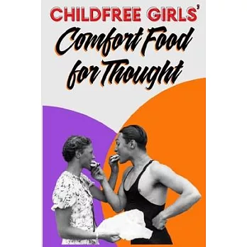 Childfree Girls’’ Comfort Food for Thought